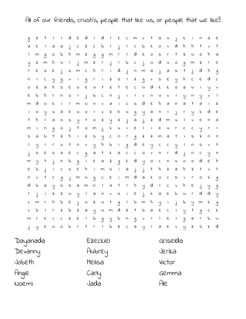 All of our friends, crush's, people that like us, or people that we like!! Word Search