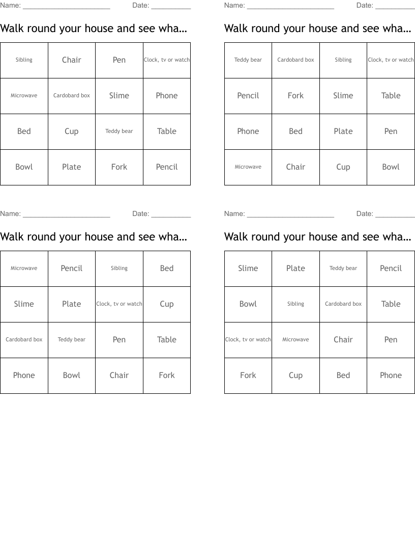 Walk round your house and see what you can find. Cross each item off once you find it! Bingo Cards