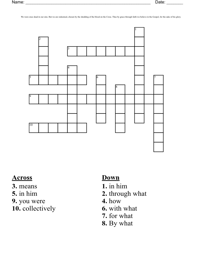 We were once dead in our sins. But we are redeemed, chosen by the shedding of the blood on the Cross. Thus by grace through faith we believe in the Gospel, for the sake of his glory. Crossword